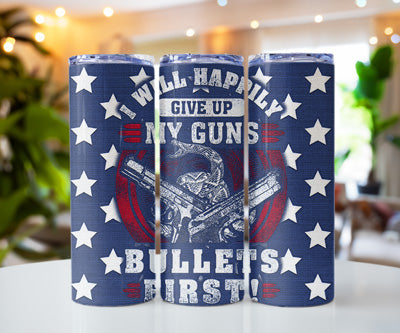 WILL HAPPILY GIVE UP MY GUNS BULLETS